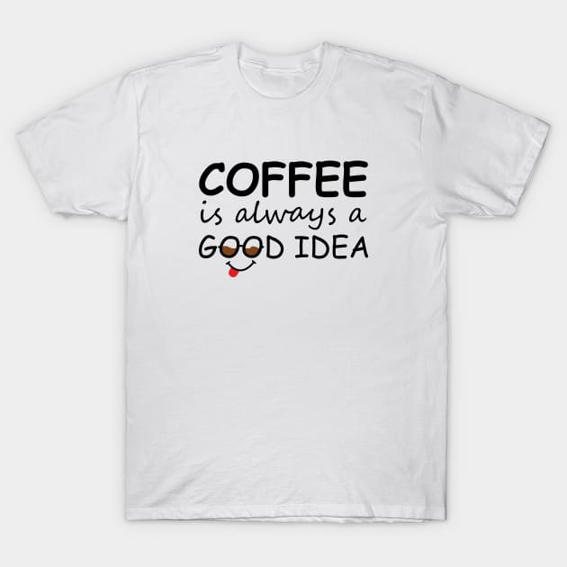 Coffee is always a good idea T-Shirt by MUF.Artist